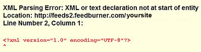 XML Parsing Error: XML or text declaration not at start of entity Location